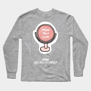 2024 No More MAGA, More Self Love Long Sleeve T-Shirt